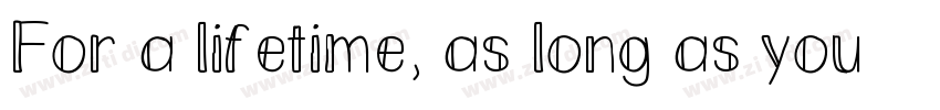 For a lifetime, as long as you字体转换